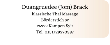 Duangruedee (Jom) Brack klassische Thai Massage Börderstich 3c 25999 Kampen Sylt Tel. 0151/29270387